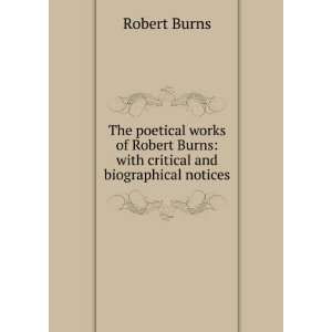   Burns with critical and biographical notices Robert Burns Books