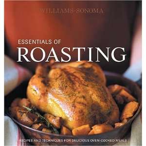 Williams Sonoma Essentials of Roasting Recipes and techniques for 