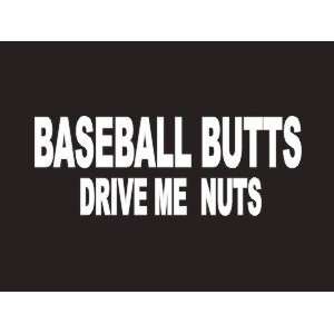  #135 Baseball Butts Drive Me Nuts Bumper Sticker / Vinyl 