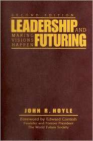 Leadership and Futuring Making Visions Happen, (1412938473), John R 