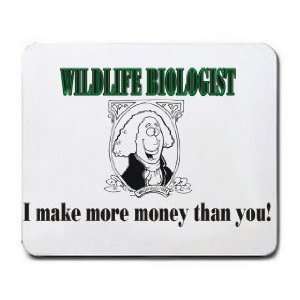 WILDLIFE BIOLOGIST I make more money than you Mousepad