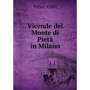    Vicende del Monte di PietÃ  in Milano Felice Calvi Books