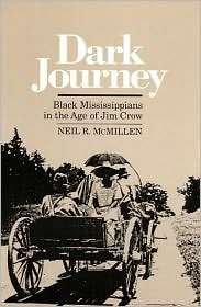 Dark Journey Black Mississippians in the Age of Jim Crow, (025206156X 