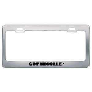  Got Nicolle? Girl Name Metal License Plate Frame Holder 