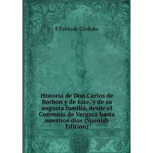  Historia de Don Carlos de Borbon y de Este, y de su 