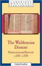 The Waldensian Dissent Persecution and Survival, c.1170 c.1570 