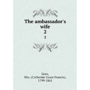   wife. 2 Mrs. (Catherine Grace Francis), 1799 1861 Gore Books