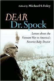 Dear Dr. Spock Letters about the Vietnam War to Americas Favorite 