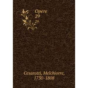  Opere. 29 Melchiorre, 1730 1808 Cesarotti Books
