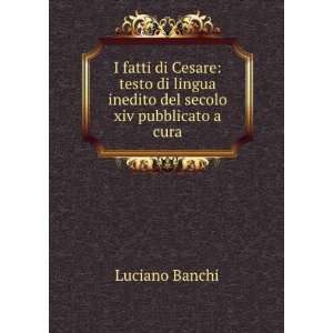   lingua inedito del secolo xiv pubblicato a cura Luciano Banchi Books