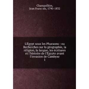   de Cambyse. 1 Jean FrancÌ§ois, 1790 1832 Champollion Books