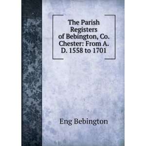   Bebington, Co. Chester From A. D. 1558 to 1701 Eng Bebington Books