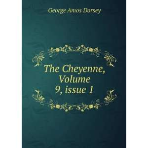    The Cheyenne, Volume 9,Â issue 1 George Amos Dorsey Books
