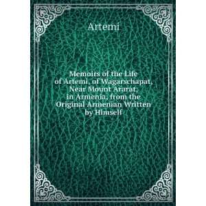 Memoirs of the Life of Artemi, of Wagarschapat, Near Mount Ararat, in 