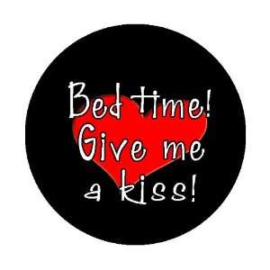  Bed Time   Give Me a Kiss   Pinback/ Badge/ Pin Size 1.25 