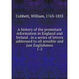   sensible and just Englishmen. 1 2 William, 1763 1835 Cobbett Books