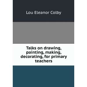   , making, decorating, for primary teachers Lou Eleanor Colby Books