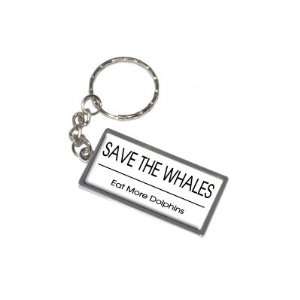  Save The Whales Eat More Dolphins   New Keychain Ring 