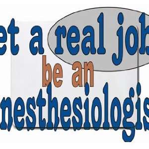  get a real job be an anesthesiologist Mousepad Office 