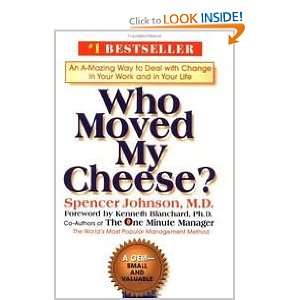 Who Moved My Cheese?   An A mazing Way To Deal With Change In Your 