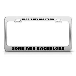 Not All Men Stupid Some Bachelors Humor Funny Metal license plate 