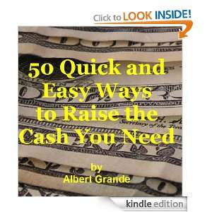 50 Quick and Easy Ways to Raise the Cash You Need Albert Grande 