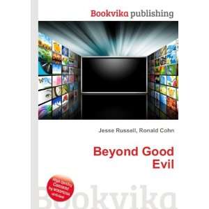  Beyond Good Evil Ronald Cohn Jesse Russell Books