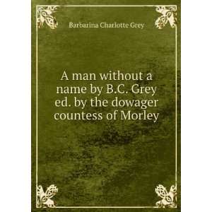   ed. by the dowager countess of Morley Barbarina Charlotte Grey Books