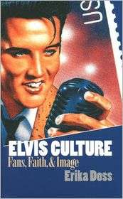 Elvis Culture; Fans, Faith, and Image, (0700613374), Erika Doss 