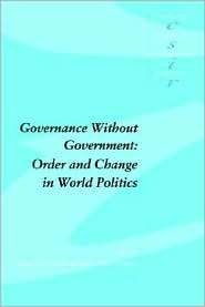 Governance without Government Order and Change in World Politics, Vol 