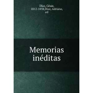   ineÌditas CeÌsar, 1812 1858,Diaz, Adriano, ed DiÌaz Books
