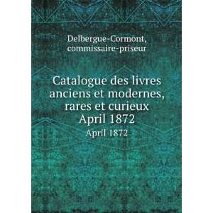   et curieux. April 1872 commissaire priseur Delbergue Cormont Books