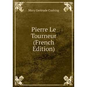   Le Tourneur (French Edition) Mary Gertrude Cushing  Books