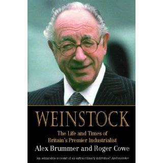 Weinstock The Life and Times of Britains Premier Industrialist by 