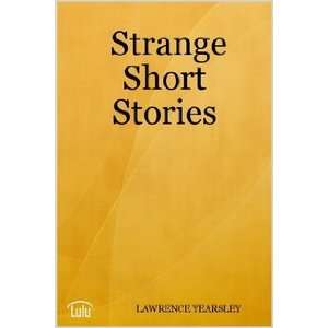  Strange Short Stories LAWRENCE YEARSLEY Books