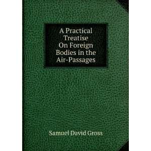 Practical Treatise On Foreign Bodies in the Air Passages Samuel 