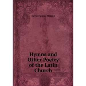   Poetry of the Latin Church David Thomas Morgan  Books