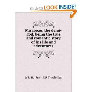 Mirabeau, the demi god being the true and romantic story of his life 