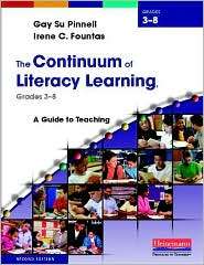 The Continuum of Literacy Learning, Grades 3 8 A Guide to Teaching 