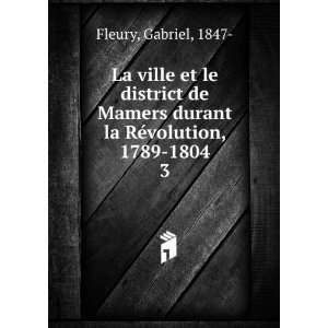   durant la RÃ©volution, 1789 1804. 3 Gabriel, 1847  Fleury Books