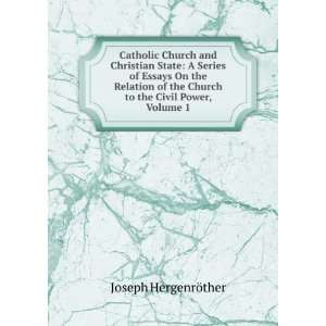  Relation of the Church to the Civil Power, Volume 1 Joseph HergenrÃ