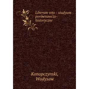   veto  studyum porÃ³wnawczo historyczne Wadysaw Konopczynski Books