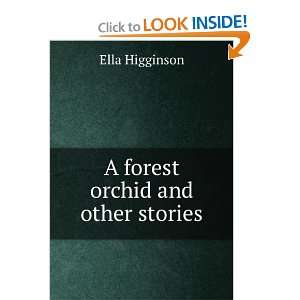  A forest orchid and other stories Ella Higginson Books