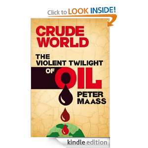 Crude World The Violent Twilight of Oil The Violent Twilight of Oil 