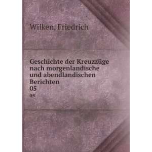   und abendlandischen Berichten. 05 Friedrich Wilken Books