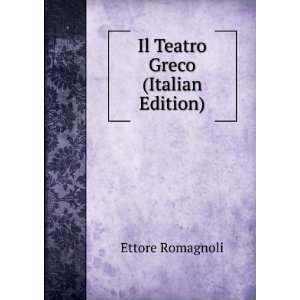  Il Teatro Greco (Italian Edition) Ettore Romagnoli Books