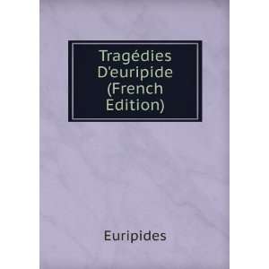  TragÃ©dies Deuripide (French Edition) Euripides Books