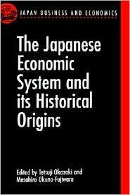 The Japanese Economic System and Its Historical Origins, (0198289014 