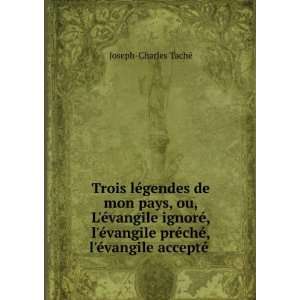   ©chÃ©, lÃ©vangile acceptÃ© . Joseph Charles TachÃ© Books