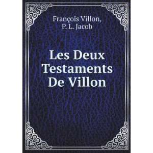   Les Deux Testaments De Villon P. L. Jacob FranÃ§ois Villon Books